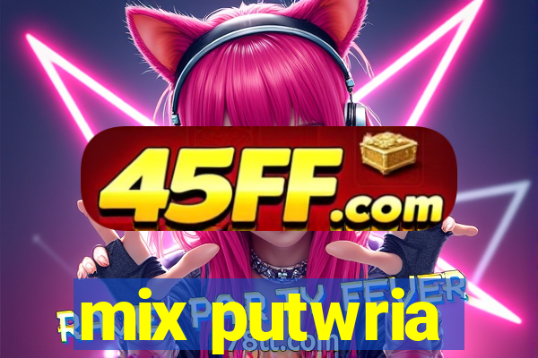 mix putwria